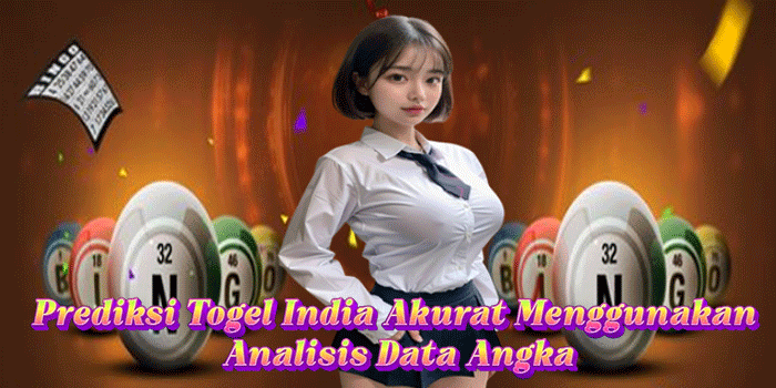Prediksi Togel India Akurat Menggunakan Analisis Data Angka