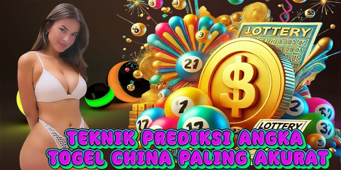 Teknik Prediksi Angka Togel China Paling Akurat