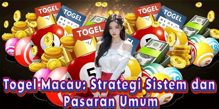 Togel Macau: Strategi Sistem dan Pasaran Umum