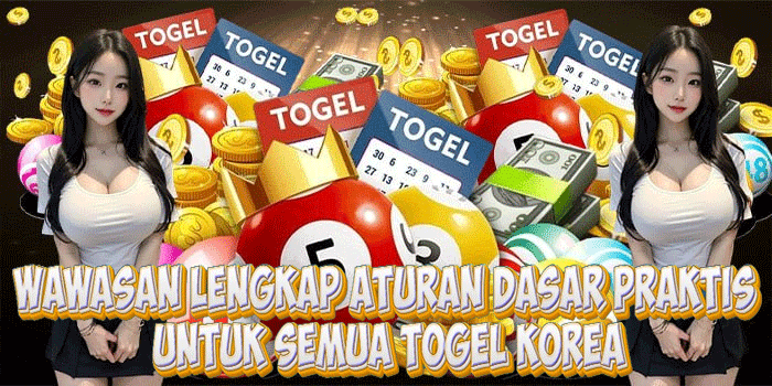 Wawasan Lengkap Aturan Dasar Praktis Untuk Semua Togel Korea