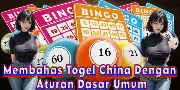 Membahas Togel China Dengan Aturan Dasar Umum