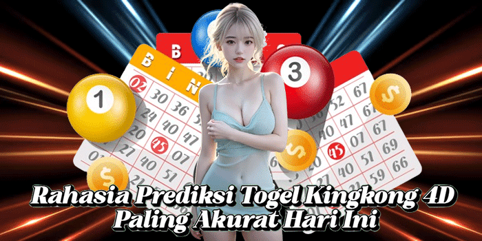 Rahasia Prediksi Togel Kingkong 4D Paling Akurat Hari Ini