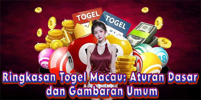 Ringkasan Togel Macau: Aturan Dasar, dan Gambaran Umum