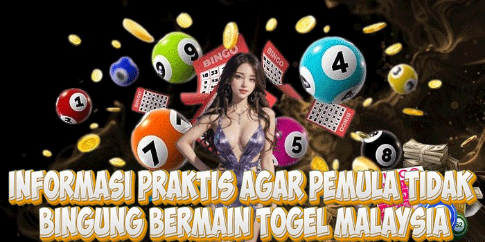 Informasi Praktis Agar Pemula Tidak Bingung Bermain Togel Malaysia