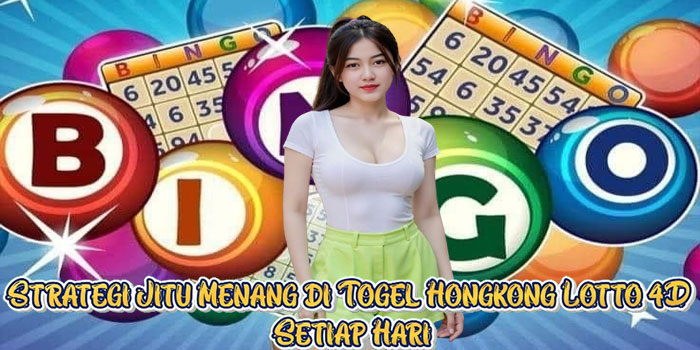 Strategi Jitu Menang di Togel Hongkong Lotto 4D Setiap Hari