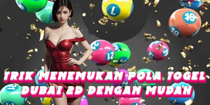 Trik Menemukan Pola Togel Dubai 2D Dengan Mudah
