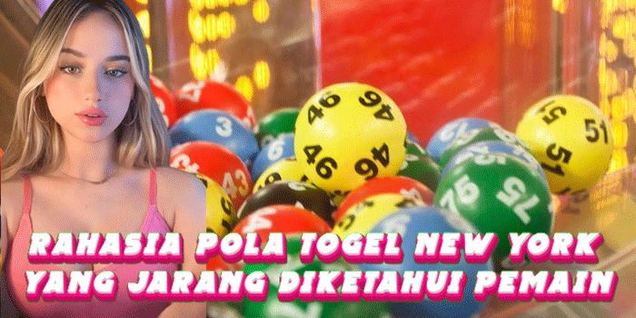 Rahasia Pola Togel New York Yang Jarang Diketahui Pemain